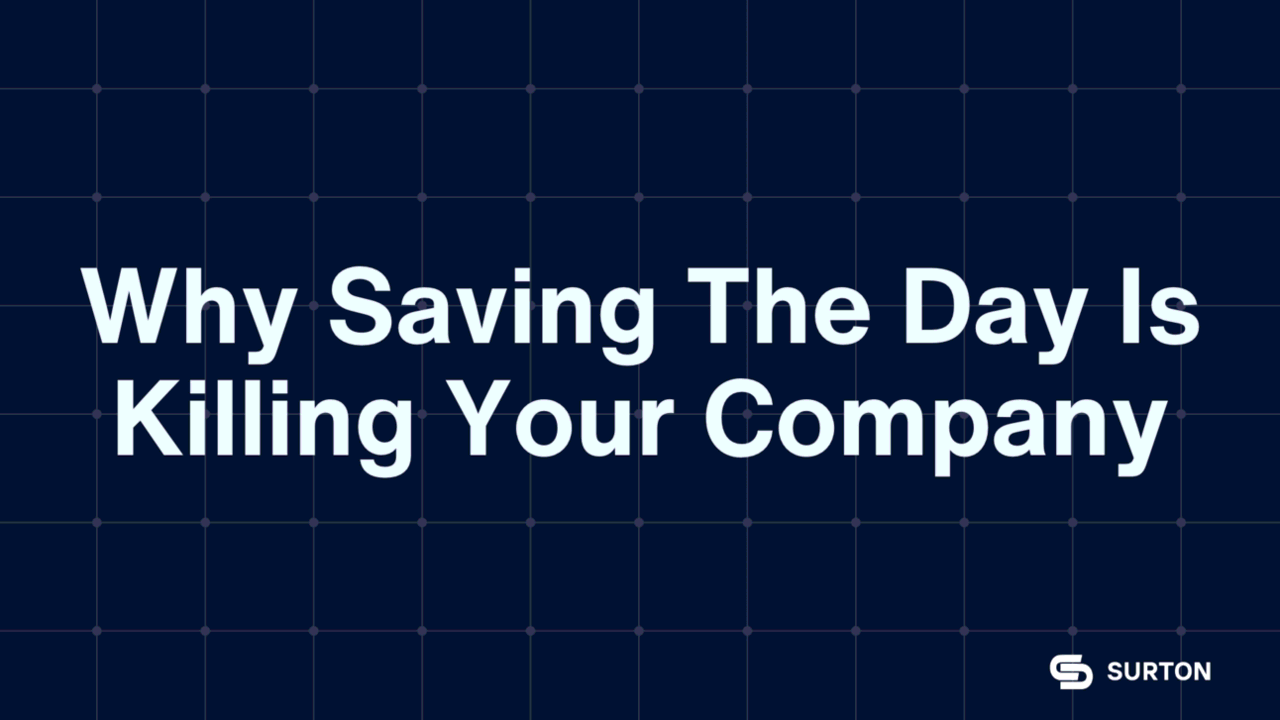 Why Saving the Day Is Killing Your Company
