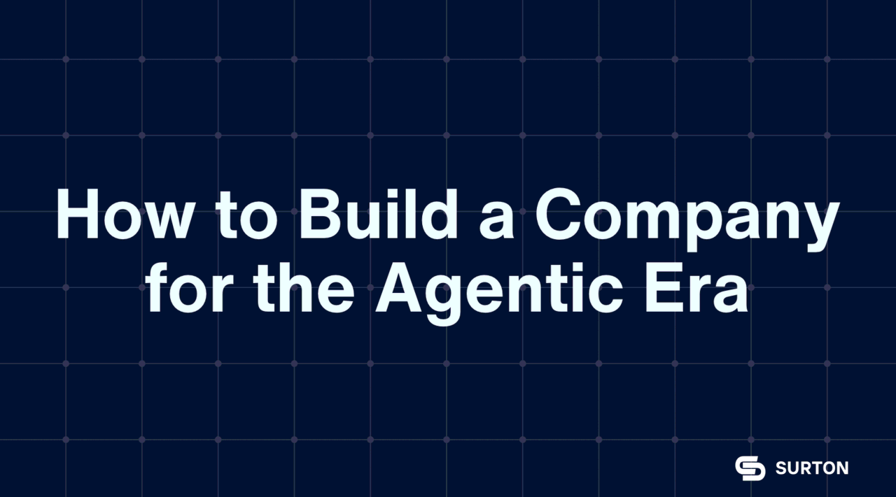 How to Build a Company for the Agentic Era